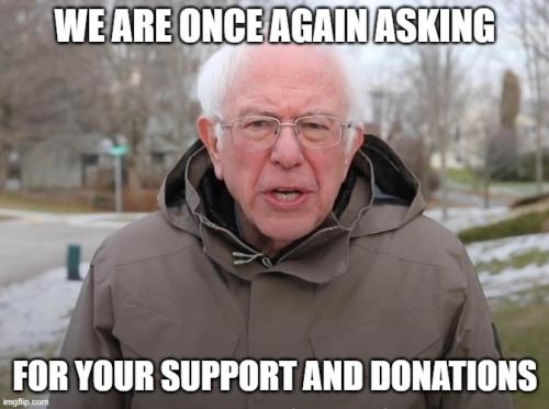 Bernie Sanders MEME. We are once again asking for your supports and donations